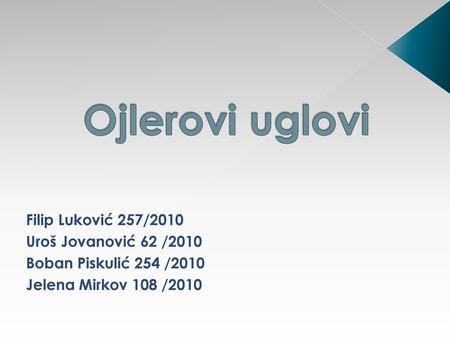 Ojlerovi uglovi Filip Luković 257/2010 Uroš Jovanović 62 /2010