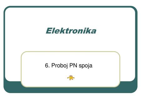 Elektronika 6. Proboj PN spoja.