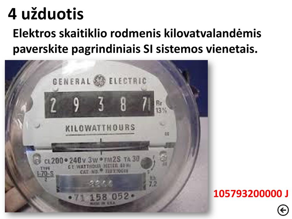 4 užduotis Elektros skaitiklio rodmenis kilovatvalandėmis paverskite pagrindiniais SI sistemos vienetais.