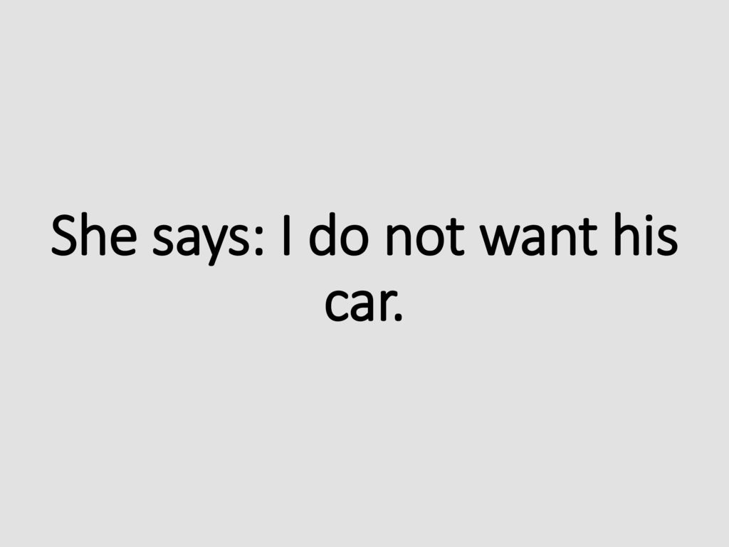She says: I do not want his car.