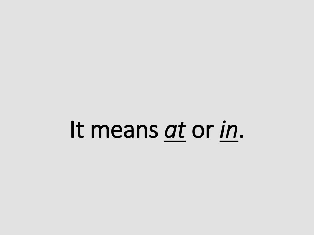 It means at or in.