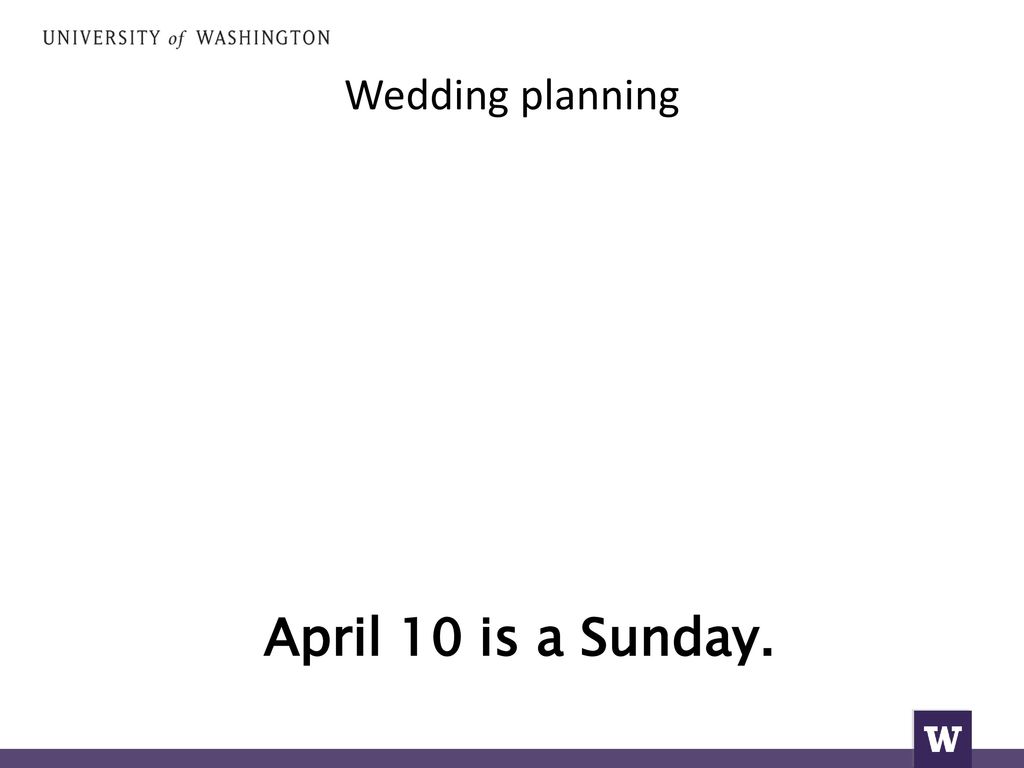 Wedding planning April 10 is a Sunday.