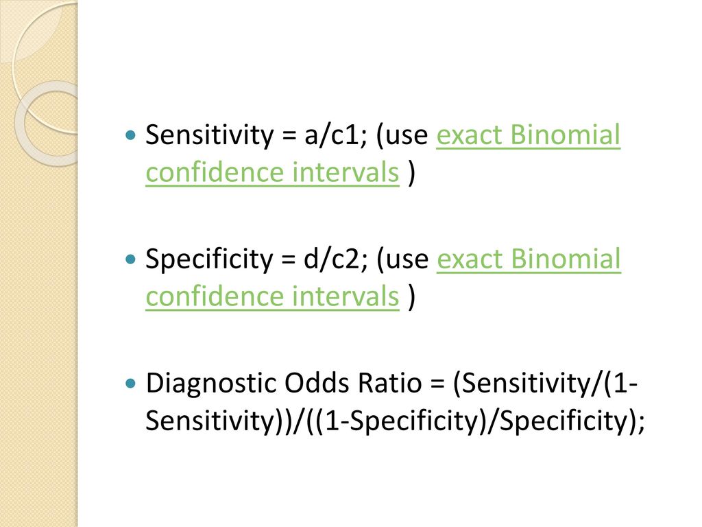 Sensitivity = a/c1; (use exact Binomial confidence intervals )