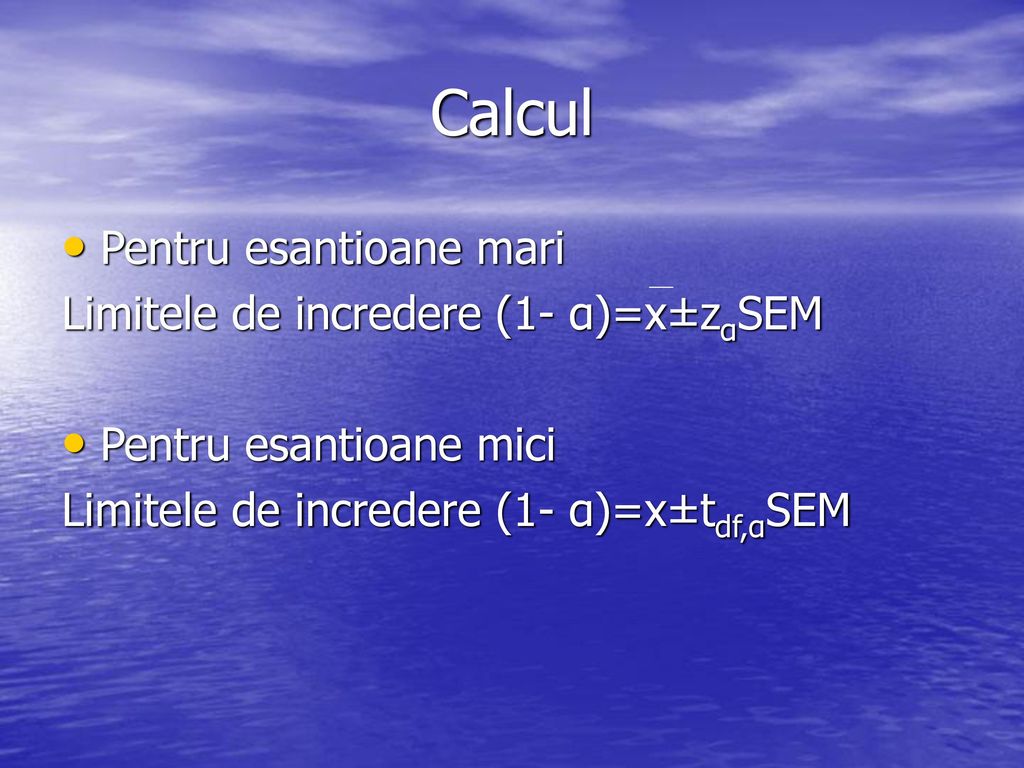 Calcul Pentru esantioane mari Limitele de incredere (1- α)=x±zαSEM