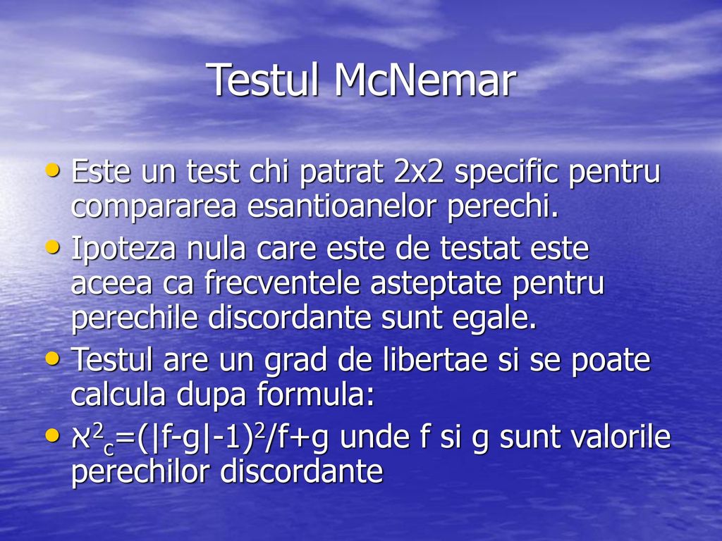 Testul McNemar Este un test chi patrat 2x2 specific pentru compararea esantioanelor perechi.