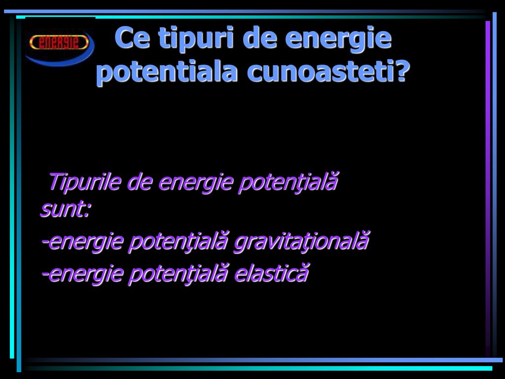 Ce tipuri de energie potentiala cunoasteti