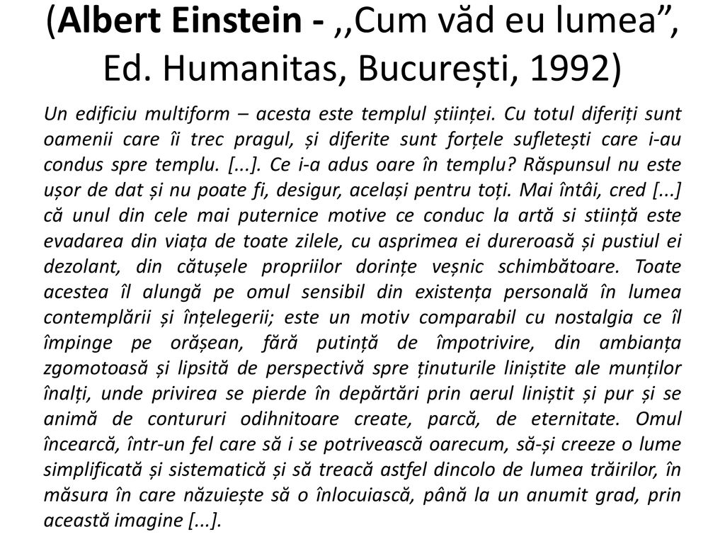 (Albert Einstein - ,,Cum văd eu lumea , Ed. Humanitas, București, 1992)