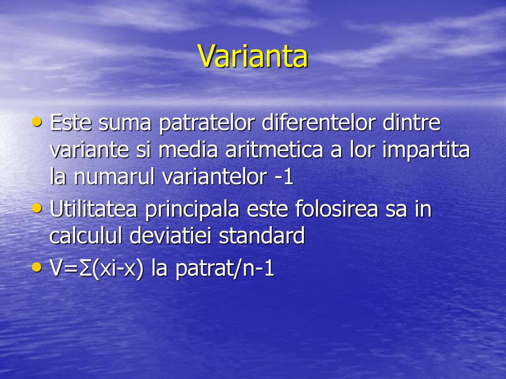 Varianta Este suma patratelor diferentelor dintre variante si media aritmetica a lor impartita la numarul variantelor -1.