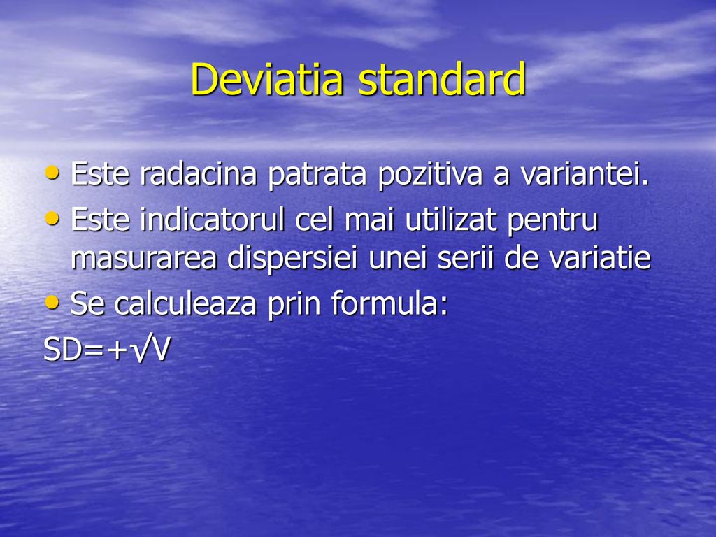Deviatia standard Este radacina patrata pozitiva a variantei.