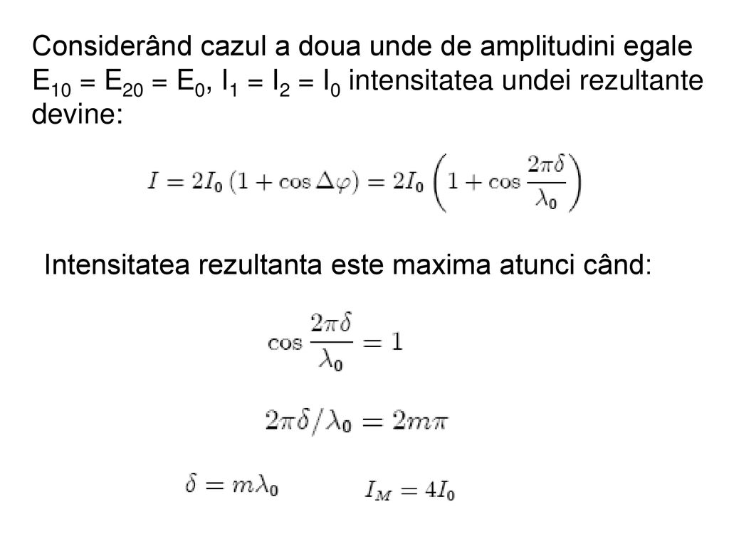 Considerând cazul a doua unde de amplitudini egale E10 = E20 = E0, I1 = I2 = I0 intensitatea undei rezultante devine: