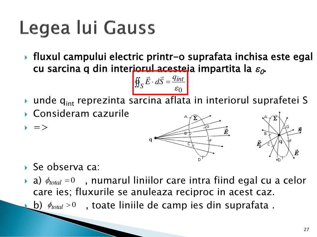 Legea lui Gauss fluxul campului electric printr-o suprafata inchisa este egal cu sarcina q din interiorul acesteia impartita la 0.