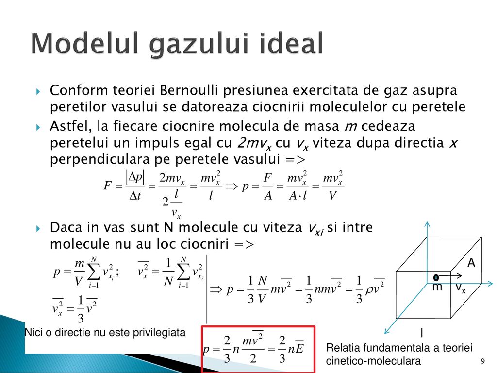 Modelul gazului ideal Conform teoriei Bernoulli presiunea exercitata de gaz asupra peretilor vasului se datoreaza ciocnirii moleculelor cu peretele.