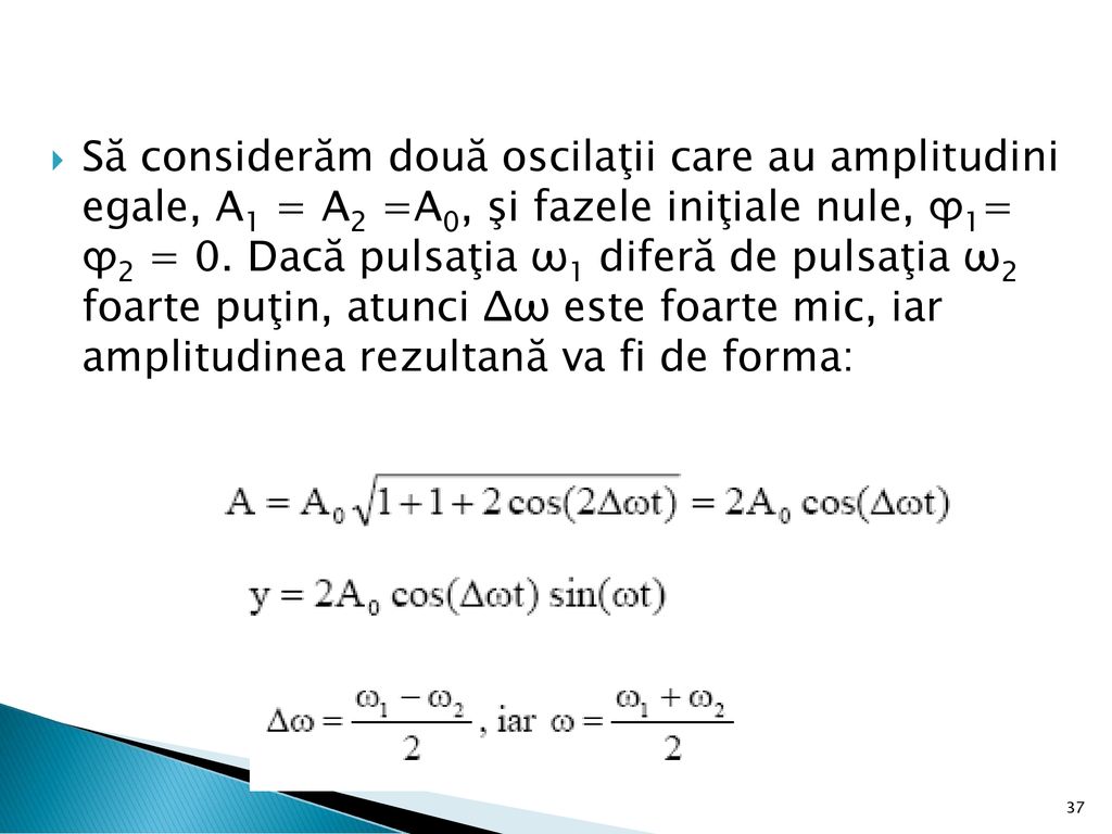 Să considerăm două oscilaţii care au amplitudini egale, A1 = A2 =A0, şi fazele iniţiale nule, ϕ1= ϕ2 = 0.