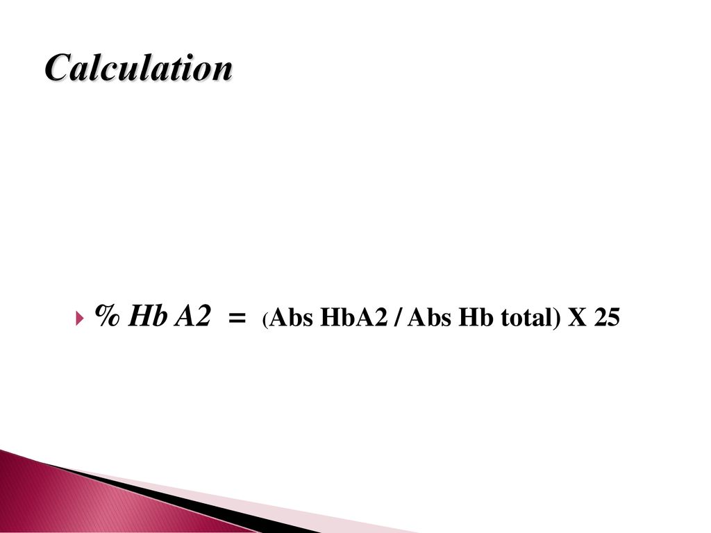 Calculation % Hb A2 = (Abs HbA2 / Abs Hb total) X 25