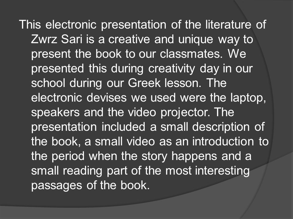 This electronic presentation of the literature of Zwrz Sari is a creative and unique way to present the book to our classmates.