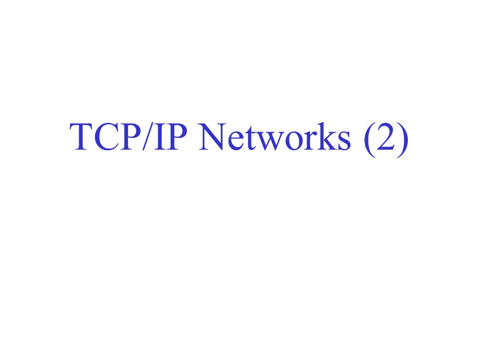TCP/IP Networks (2)