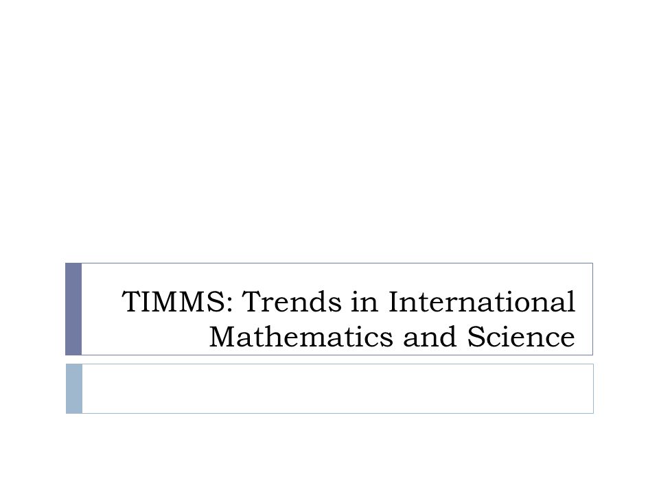TIMMS: Trends in International Mathematics and Science
