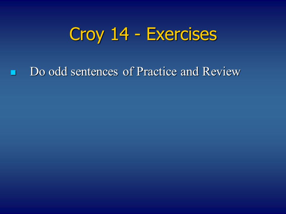Croy 14 - Exercises Do odd sentences of Practice and Review
