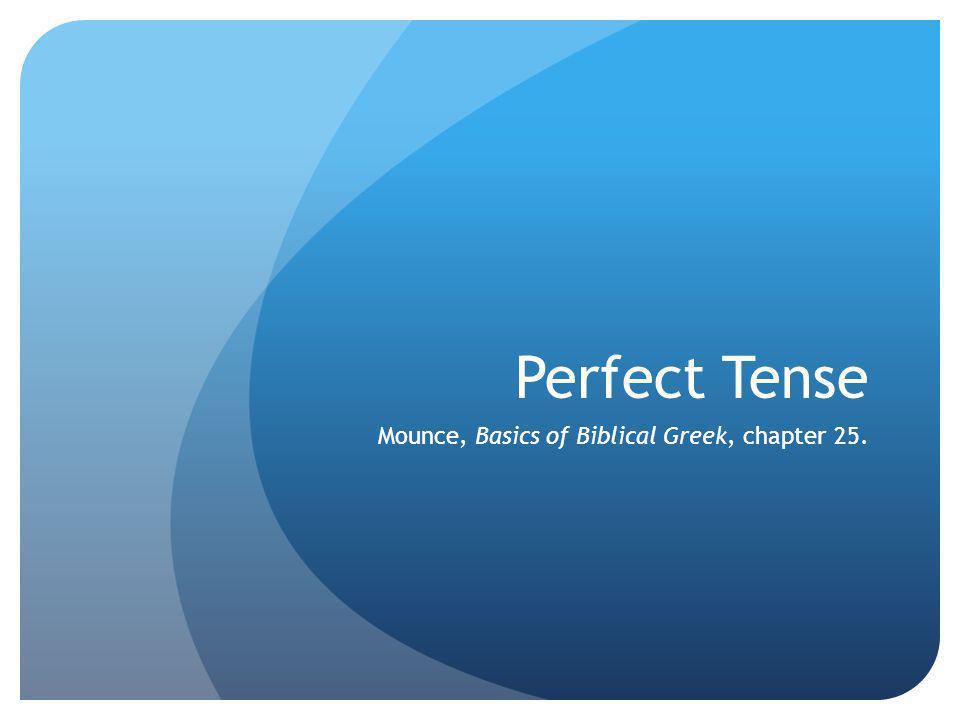 Mounce, Basics of Biblical Greek, chapter 25.