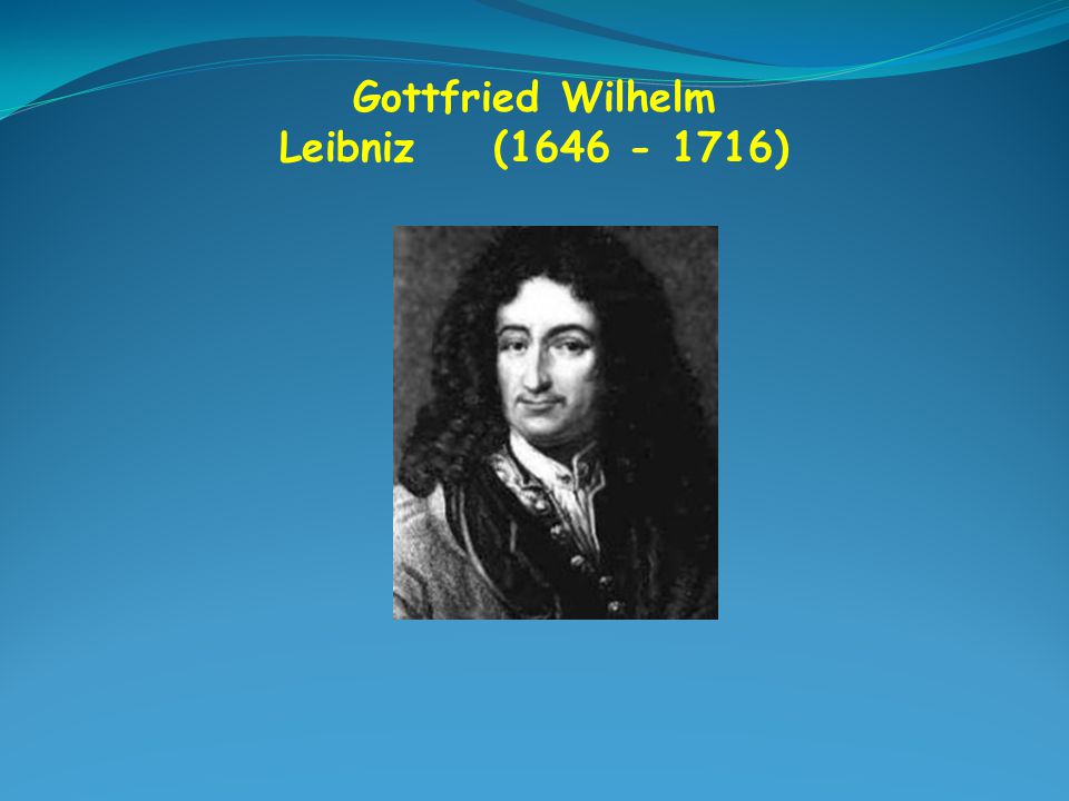 Gottfried Wilhelm Leibniz ( )