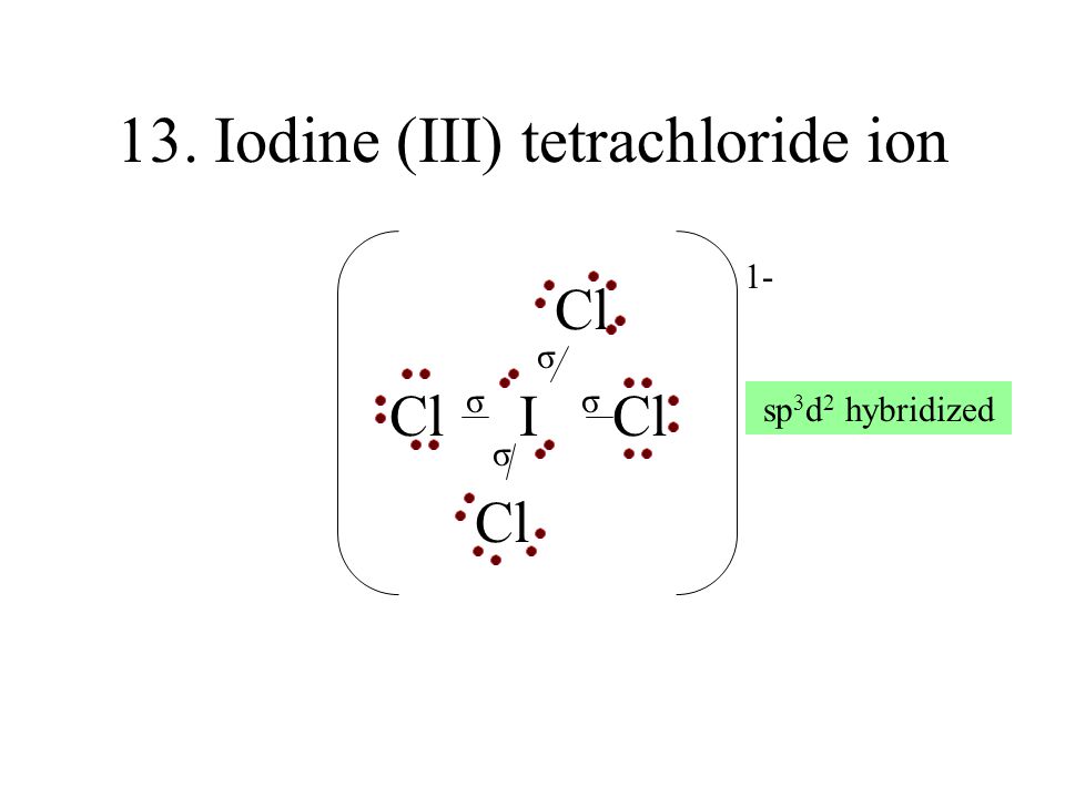 13. Iodine (III) tetrachloride ion
