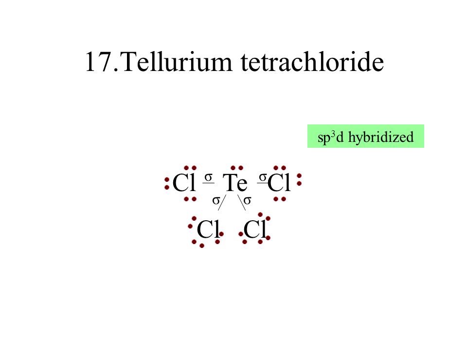 17.Tellurium tetrachloride