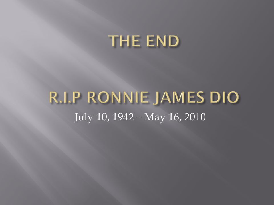 THE END R.I.P RONNIE JAMES DIO
