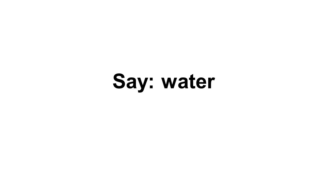 Say: water