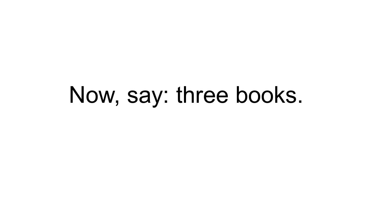 Now, say: three books.