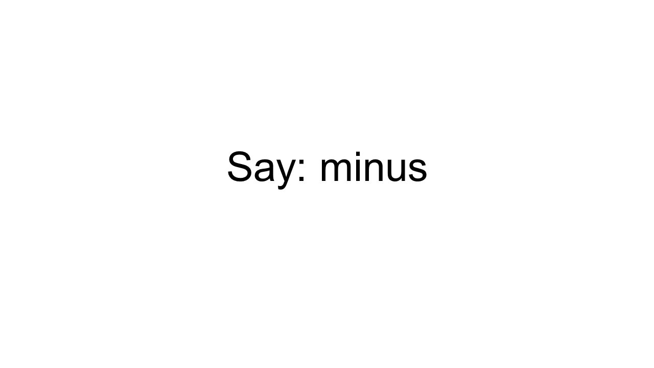 Say: minus