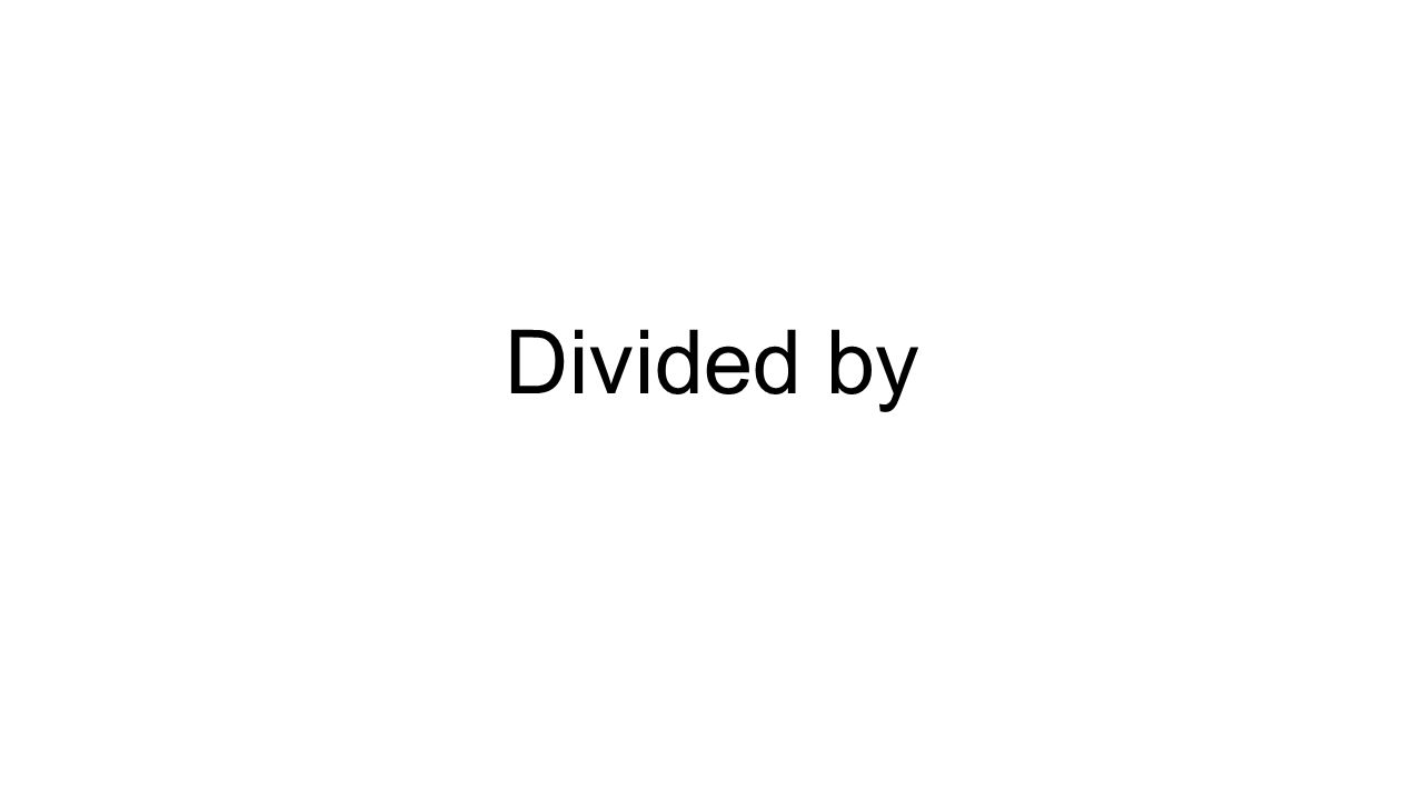 Divided by