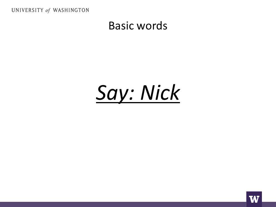 Basic words Say: Nick