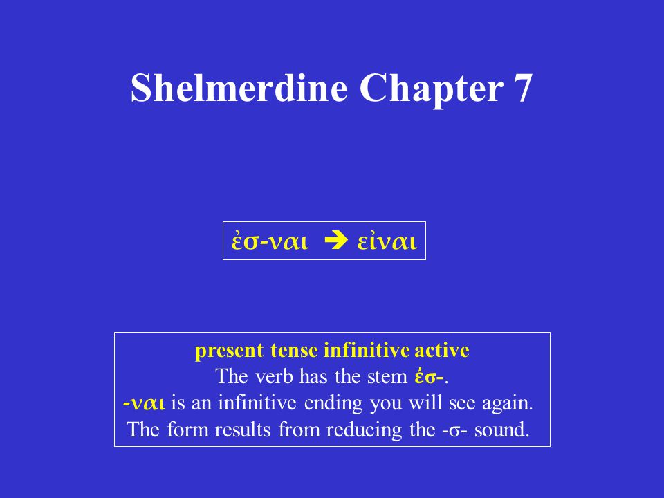 Shelmerdine Chapter 7 ἐσ-ναι  εἰναι present tense infinitive active