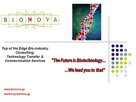 Www.bionova.gr www.ncp-bionova.gr Top of the Edge Bio-industry Consulting, Technology Transfer & Communication Services.