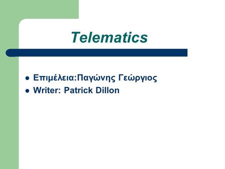 Telematics Επιμέλεια:Παγώνης Γεώργιος Writer: Patrick Dillon.