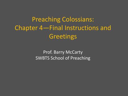 Preaching Colossians: Chapter 4—Final Instructions and Greetings Prof