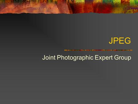 JPEG Joint Photographic Expert Group. Τι είναι; Ε ξαιρετικά διαδεδομένο σχήμα συμπίεσης για ακίνητη εικόνα, τόσο μονόχρωμη (grayscale) όσο και έγχρωμη.
