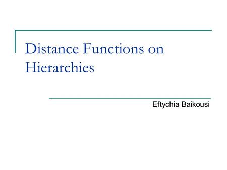 Distance Functions on Hierarchies Eftychia Baikousi.