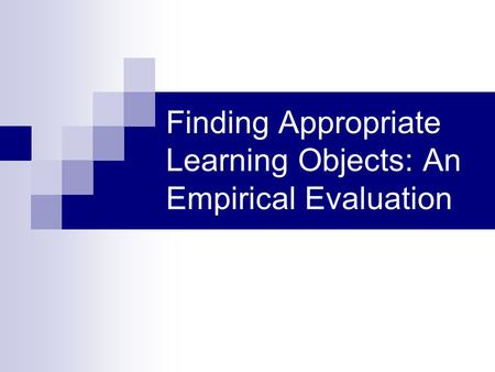 Finding Appropriate Learning Objects: An Empirical Evaluation.