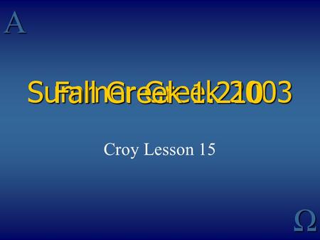 AΩ Summer Greek 2003 Croy Lesson 15 Fall Greek 1.210.
