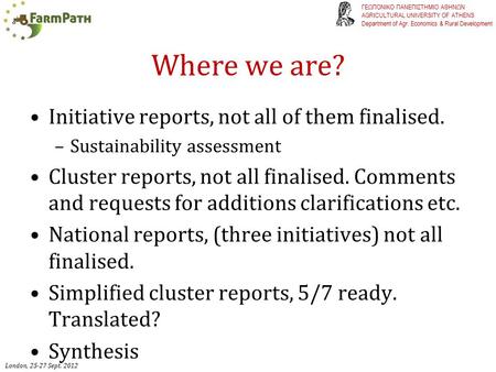 Where we are? Initiative reports, not all of them finalised. –Sustainability assessment Cluster reports, not all finalised. Comments and requests for additions.