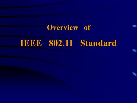 Overview of IEEE 802.11 Standard. Η οικογένεια προτύπων 802.x... IEEE 802.3 CSMA/CD IEEE 802.4 Token Bus IEEE 802.5 Token Ring IEEE 802.11 Wireless IEEE.