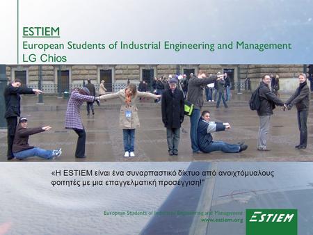 European Students of Industrial Engineering and Management www.estiem.org ESTIEM ESTIEM European Students of Industrial Engineering and Management LG Chios.