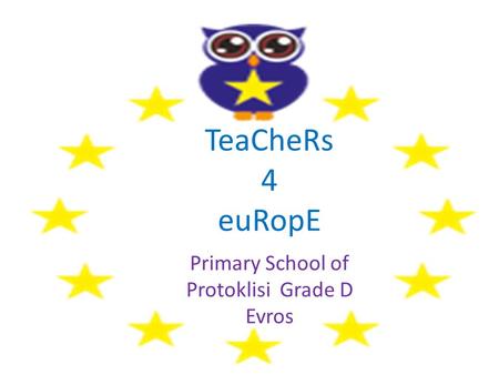 TeaCheRs 4 euRopE Primary School of Protoklisi Grade D Evros.