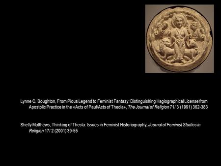 Lynne C. Boughton, From Pious Legend to Feminist Fantasy: Distinguishing Hagiographical License from Apostolic Practice in the «Acts of Paul/Acts of Thecla»,