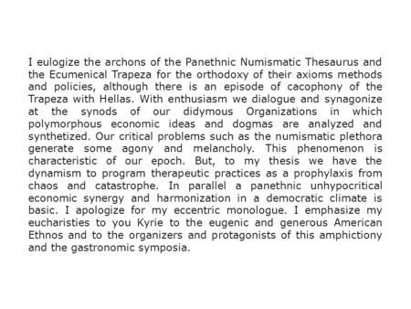 I eulogize the archons of the Panethnic Numismatic Thesaurus and the Ecumenical Trapeza for the orthodoxy of their axioms methods and policies, although.