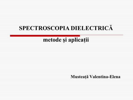 SPECTROSCOPIA DIELECTRICĂ metode şi aplicaţii