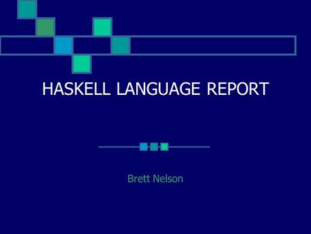 HASKELL LANGUAGE REPORT Brett Nelson. John von Neumann.