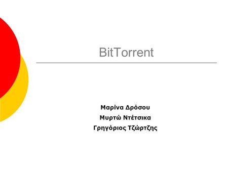 BitTorrent Μαρίνα Δρόσου Μυρτώ Ντέτσικα Γρηγόριος Τζώρτζης.