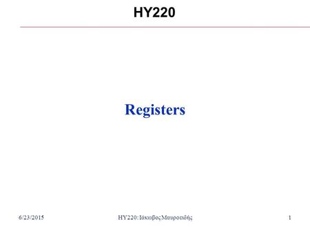 6/23/2015HY220: Ιάκωβος Μαυροειδής1 HY220 Registers.